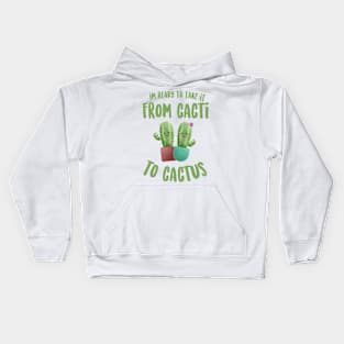 I'm Ready to Take it From Cacti To Cactus - Funny Pun Kids Hoodie